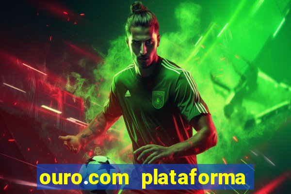 ouro.com plataforma de jogos